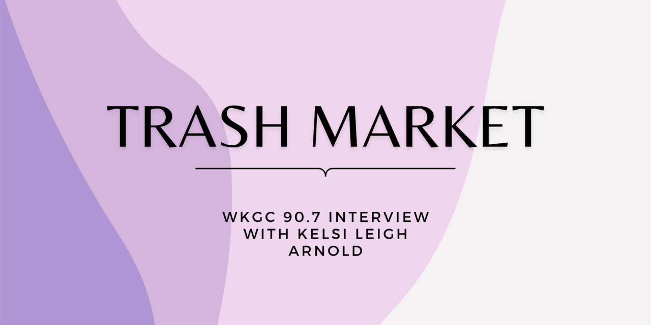 From Trash to Treasure: An Interview with Kelsi Arnold, Creator of Trash Market