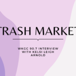 From Trash to Treasure: An Interview with Kelsi Arnold, Creator of Trash Market
